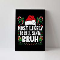 Most Likely To Call Santa Bruh Christmas Family Matching Canvas