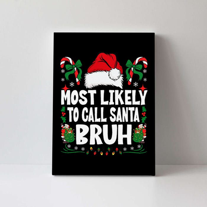 Most Likely To Call Santa Bruh Christmas Family Matching Canvas