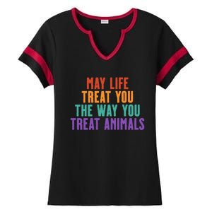 May Life Treat You The Way You Treat Animals Ladies Halftime Notch Neck Tee