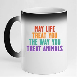 May Life Treat You The Way You Treat Animals 11oz Black Color Changing Mug