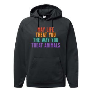 May Life Treat You The Way You Treat Animals Performance Fleece Hoodie