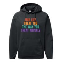 May Life Treat You The Way You Treat Animals Performance Fleece Hoodie