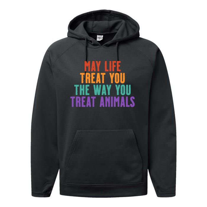 May Life Treat You The Way You Treat Animals Performance Fleece Hoodie