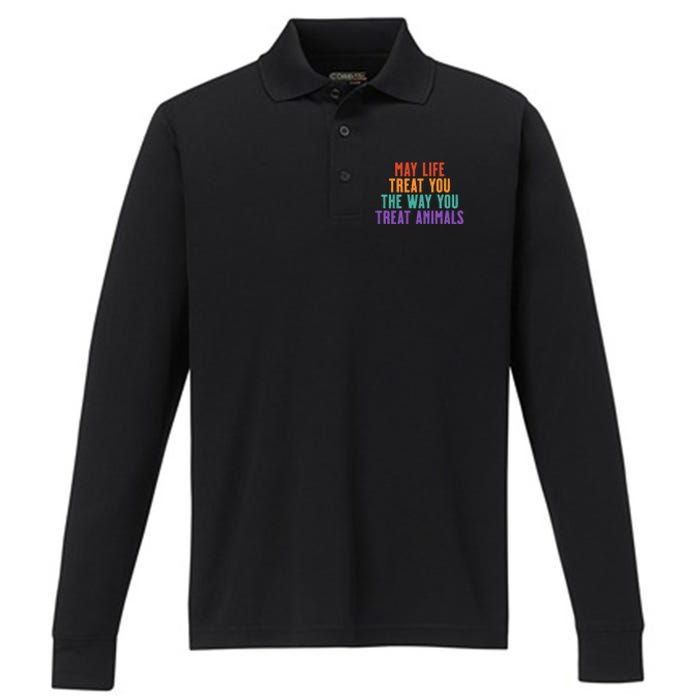 May Life Treat You The Way You Treat Animals Performance Long Sleeve Polo