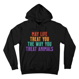 May Life Treat You The Way You Treat Animals Hoodie