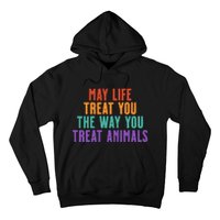 May Life Treat You The Way You Treat Animals Hoodie