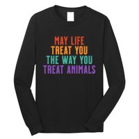 May Life Treat You The Way You Treat Animals Long Sleeve Shirt