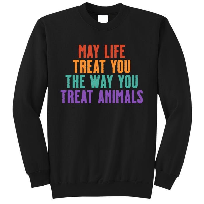 May Life Treat You The Way You Treat Animals Sweatshirt