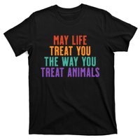 May Life Treat You The Way You Treat Animals T-Shirt