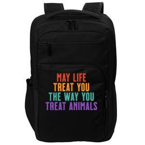 May Life Treat You The Way You Treat Animals Impact Tech Backpack