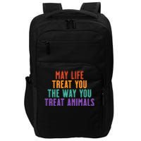 May Life Treat You The Way You Treat Animals Impact Tech Backpack