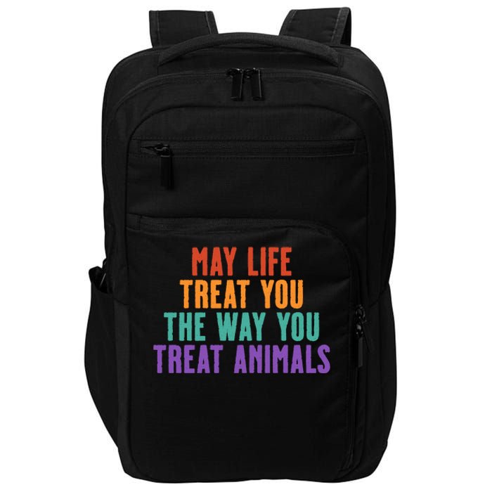 May Life Treat You The Way You Treat Animals Impact Tech Backpack