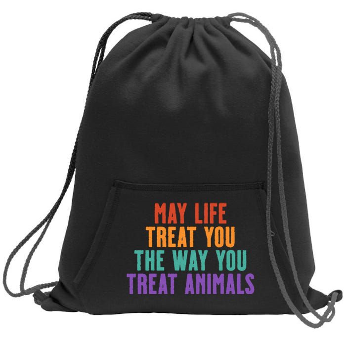 May Life Treat You The Way You Treat Animals Sweatshirt Cinch Pack Bag