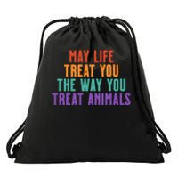 May Life Treat You The Way You Treat Animals Drawstring Bag