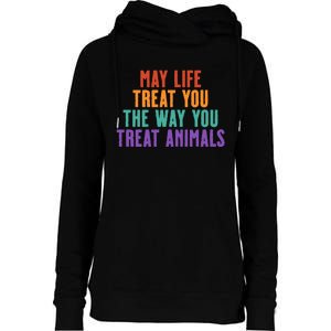 May Life Treat You The Way You Treat Animals Womens Funnel Neck Pullover Hood