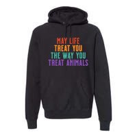 May Life Treat You The Way You Treat Animals Premium Hoodie