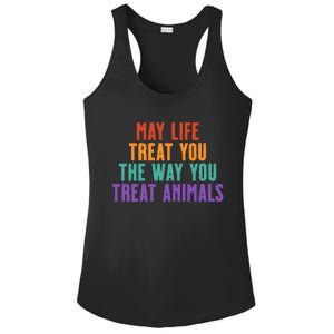 May Life Treat You The Way You Treat Animals Ladies PosiCharge Competitor Racerback Tank