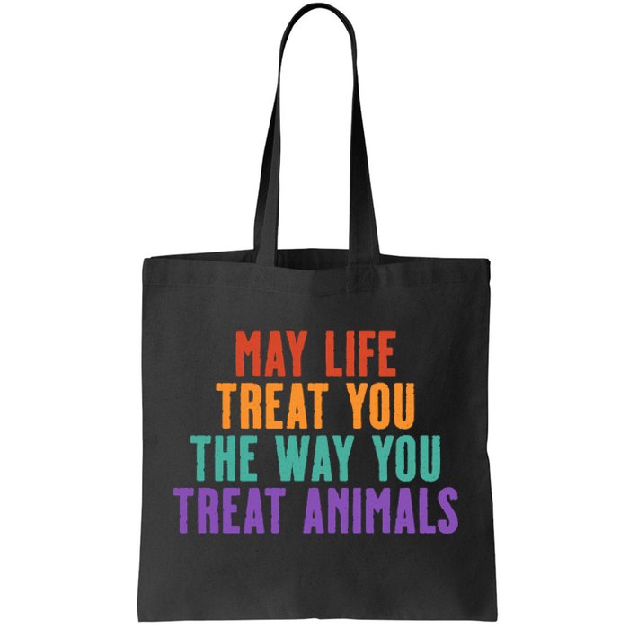 May Life Treat You The Way You Treat Animals Tote Bag