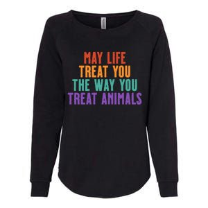 May Life Treat You The Way You Treat Animals Womens California Wash Sweatshirt