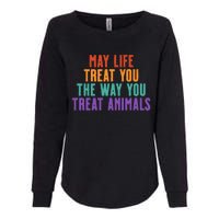 May Life Treat You The Way You Treat Animals Womens California Wash Sweatshirt