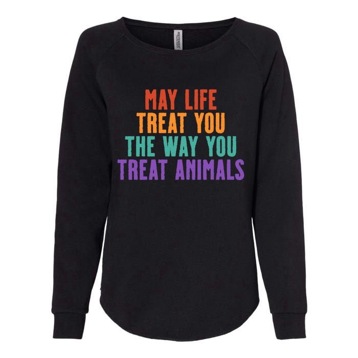 May Life Treat You The Way You Treat Animals Womens California Wash Sweatshirt