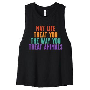 May Life Treat You The Way You Treat Animals Women's Racerback Cropped Tank