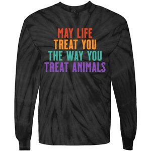 May Life Treat You The Way You Treat Animals Tie-Dye Long Sleeve Shirt