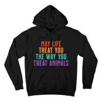 May Life Treat You The Way You Treat Animals Tall Hoodie