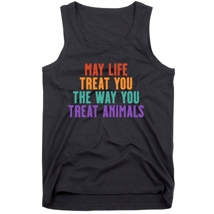 May Life Treat You The Way You Treat Animals Tank Top