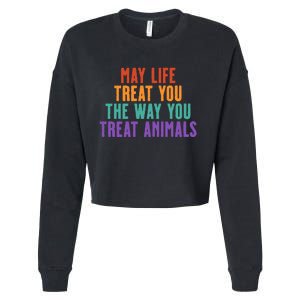 May Life Treat You The Way You Treat Animals Cropped Pullover Crew