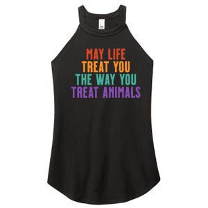 May Life Treat You The Way You Treat Animals Women's Perfect Tri Rocker Tank