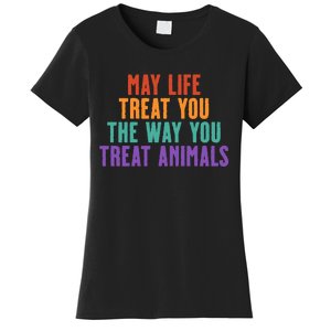 May Life Treat You The Way You Treat Animals Women's T-Shirt