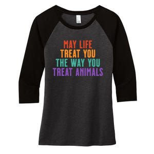 May Life Treat You The Way You Treat Animals Women's Tri-Blend 3/4-Sleeve Raglan Shirt