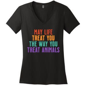 May Life Treat You The Way You Treat Animals Women's V-Neck T-Shirt