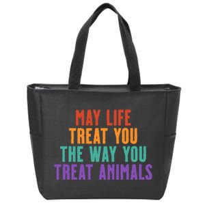 May Life Treat You The Way You Treat Animals Zip Tote Bag