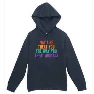 May Life Treat You The Way You Treat Animals Urban Pullover Hoodie