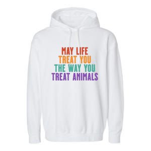 May Life Treat You The Way You Treat Animals Garment-Dyed Fleece Hoodie