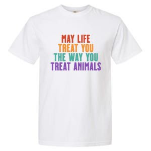 May Life Treat You The Way You Treat Animals Garment-Dyed Heavyweight T-Shirt