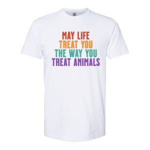 May Life Treat You The Way You Treat Animals Softstyle CVC T-Shirt