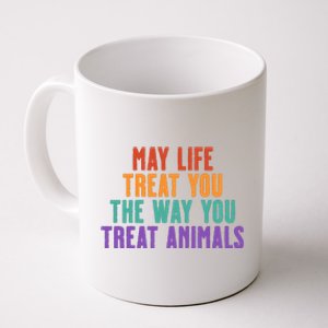 May Life Treat You The Way You Treat Animals Coffee Mug