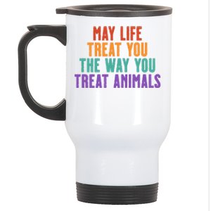 May Life Treat You The Way You Treat Animals Stainless Steel Travel Mug