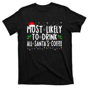 Most Likely To Drink All Santa's Coffee Matching Christmas T-Shirt