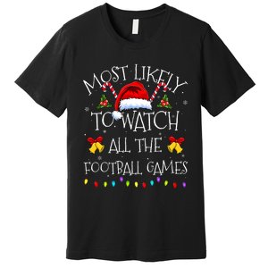 Most Likely To Watch All The Football Games Funny Christmas Premium T-Shirt