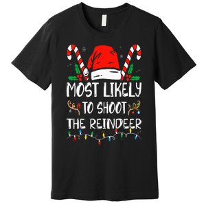 Most Likely To Shoot The Reindeer Funny Family Christmas Premium T-Shirt