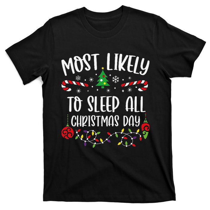 Most Likely To Sleep All Christmas Day Funny Christmas Family Matching Cute Ch T-Shirt