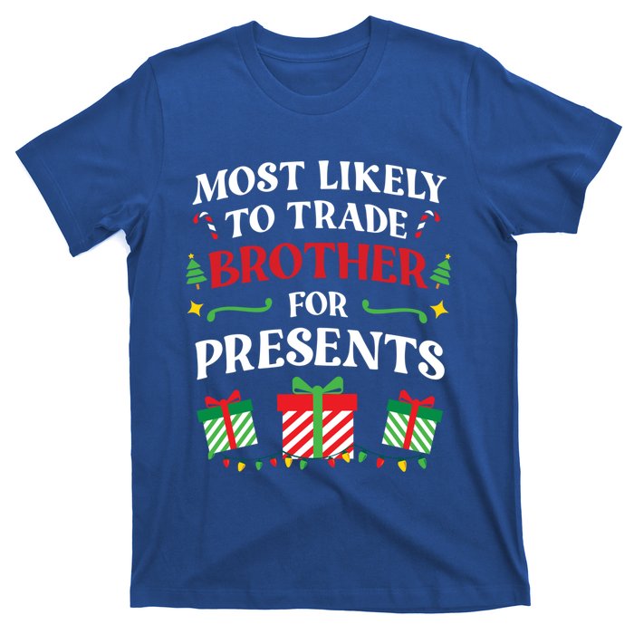 Most Likely To Trade Brother For Presents Family Christmas Gift T-Shirt