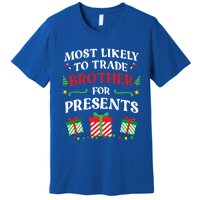 Most Likely To Trade Brother For Presents Family Christmas Gift Premium T-Shirt