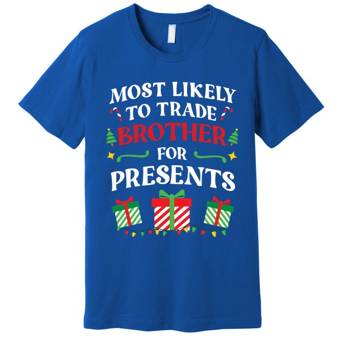 Most Likely To Trade Brother For Presents Family Christmas Gift Premium T-Shirt