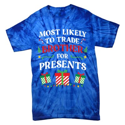 Most Likely To Trade Brother For Presents Family Christmas Gift Tie-Dye T-Shirt