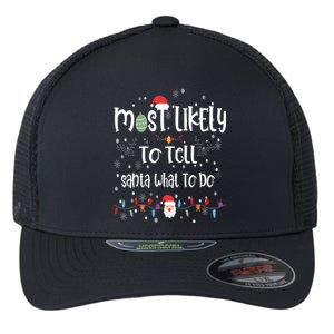 Most Likely To Tell Santa What To Do Matching Family Xmas Gift Flexfit Unipanel Trucker Cap